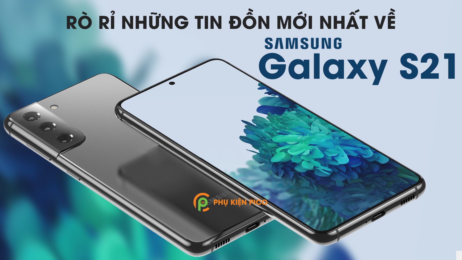 Rò rỉ những tin đồn mới nhất về Samsung Galaxy S21