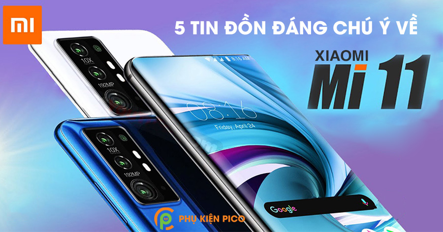 5 tin đồn đáng chú ý về Xiaomi Mi 11