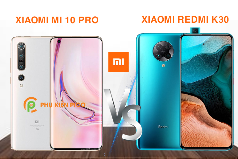 So sánh Xiaomi Mi 10 Pro và Xiaomi Redmi K30 Pro
