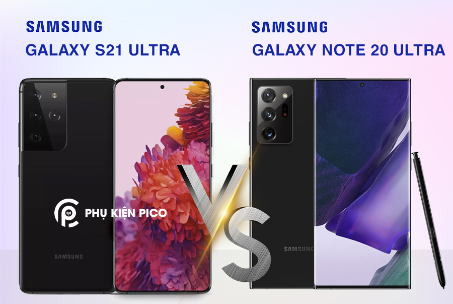 So sánh Samsung Galaxy S21 Ultra và Samsung Galaxy Note 20 Ultra
