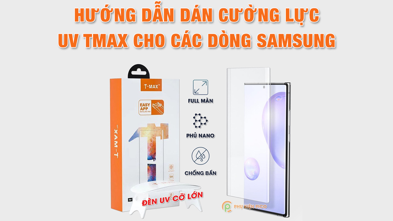Hướng dẫn dán cường lực UV Tmax Dành cho máy Samsung