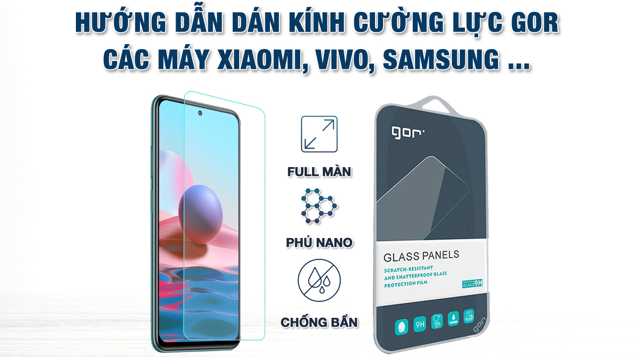 Hướng dẫn dán kính cường lực Xiaomi, Samsung, Vivo, Oppo, Asus màn thẳng trong suốt có keo dán sẵn Gor …