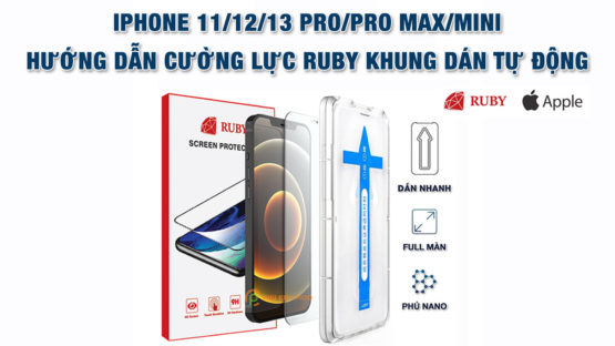 kinh-cuong-luc-ruby-iphone-11-12-13-pro-max-mini-555x312 Hướng dẫn sử dụng sản phẩm