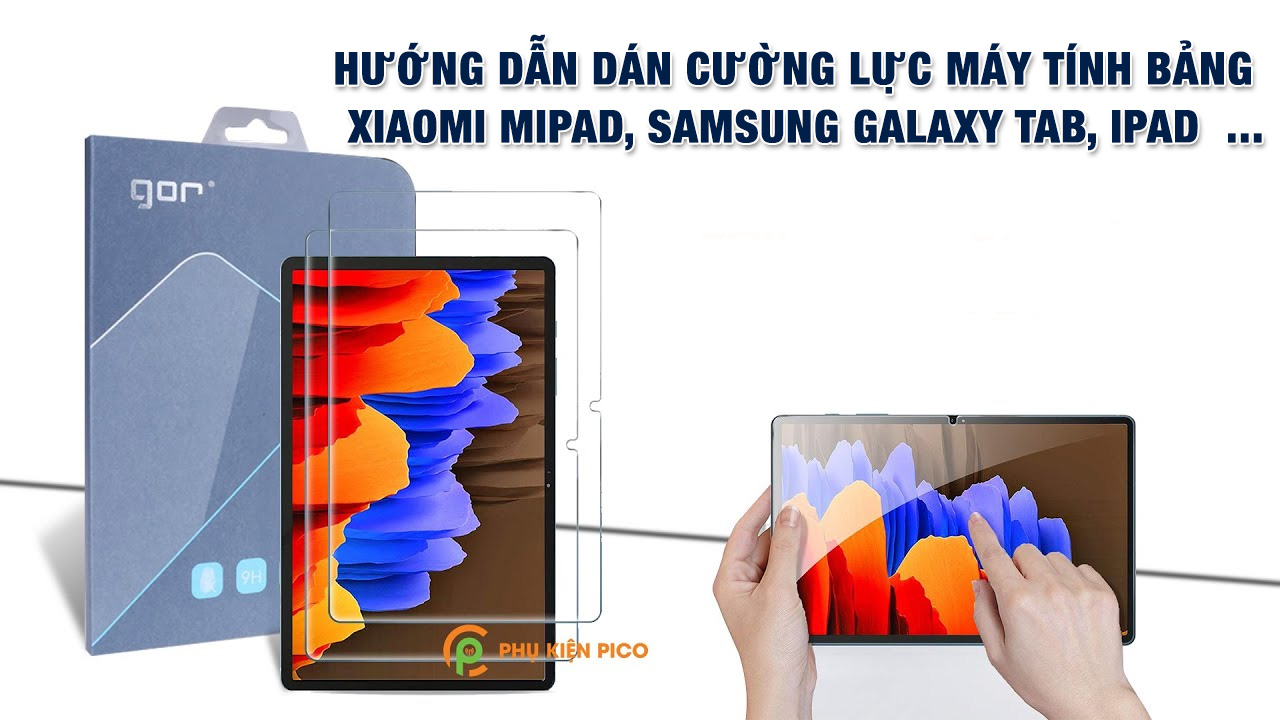 Hướng  dẫn  dán  cường  lực  máy  tính  bảng  Xiaomi Mipad,  Samsung  Galaxy  Tab,  iPad  …
